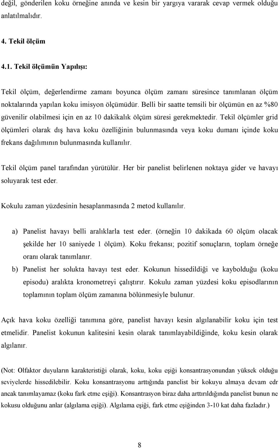 Belli bir saatte temsili bir ölçümün en az %80 güvenilir olabilmesi için en az 10 dakikalık ölçüm süresi gerekmektedir.