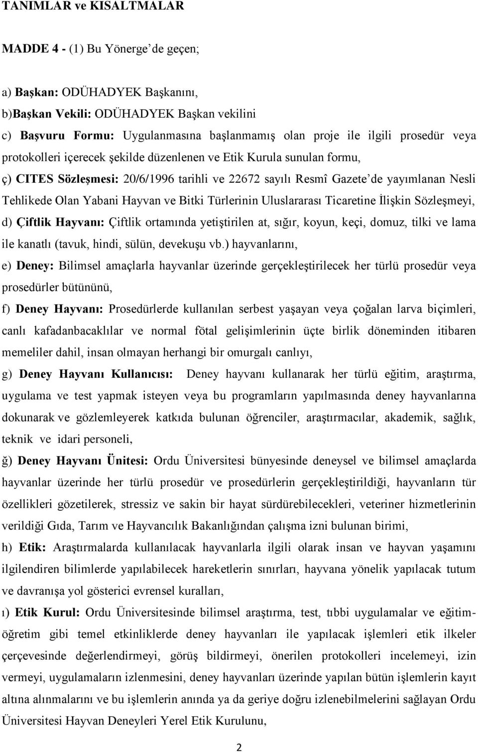 Hayvan ve Bitki Türlerinin Uluslararası Ticaretine İlişkin Sözleşmeyi, d) Çiftlik Hayvanı: Çiftlik ortamında yetiştirilen at, sığır, koyun, keçi, domuz, tilki ve lama ile kanatlı (tavuk, hindi,