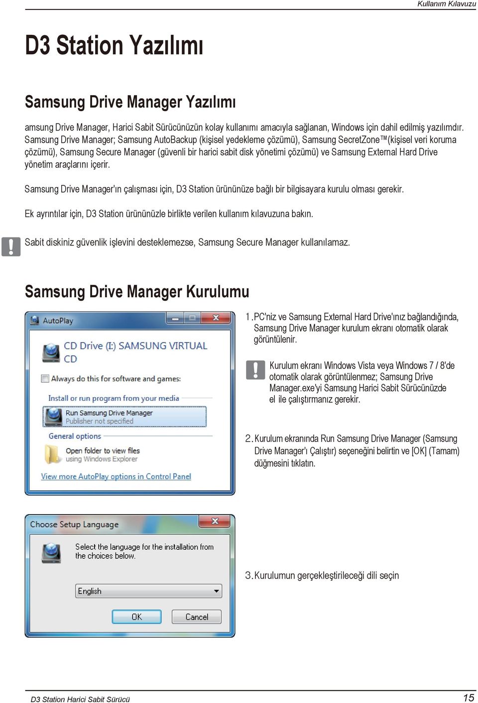 Samsung External Hard Drive yönetim araçlarını içerir. Samsung Drive Manager'ın çalışması için, D3 Station ürününüze bağlı bir bilgisayara kurulu olması gerekir.