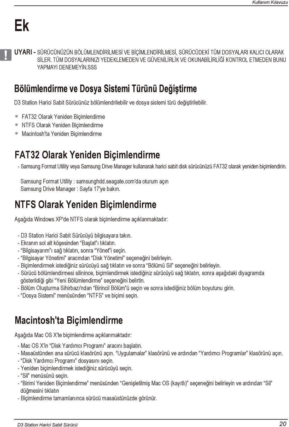 SSS Bölümlendirme ve Dosya Sistemi Türünü Değiştirme nüz bölümlendrilebilir ve dosya sistemi türü değiştirilebilir.