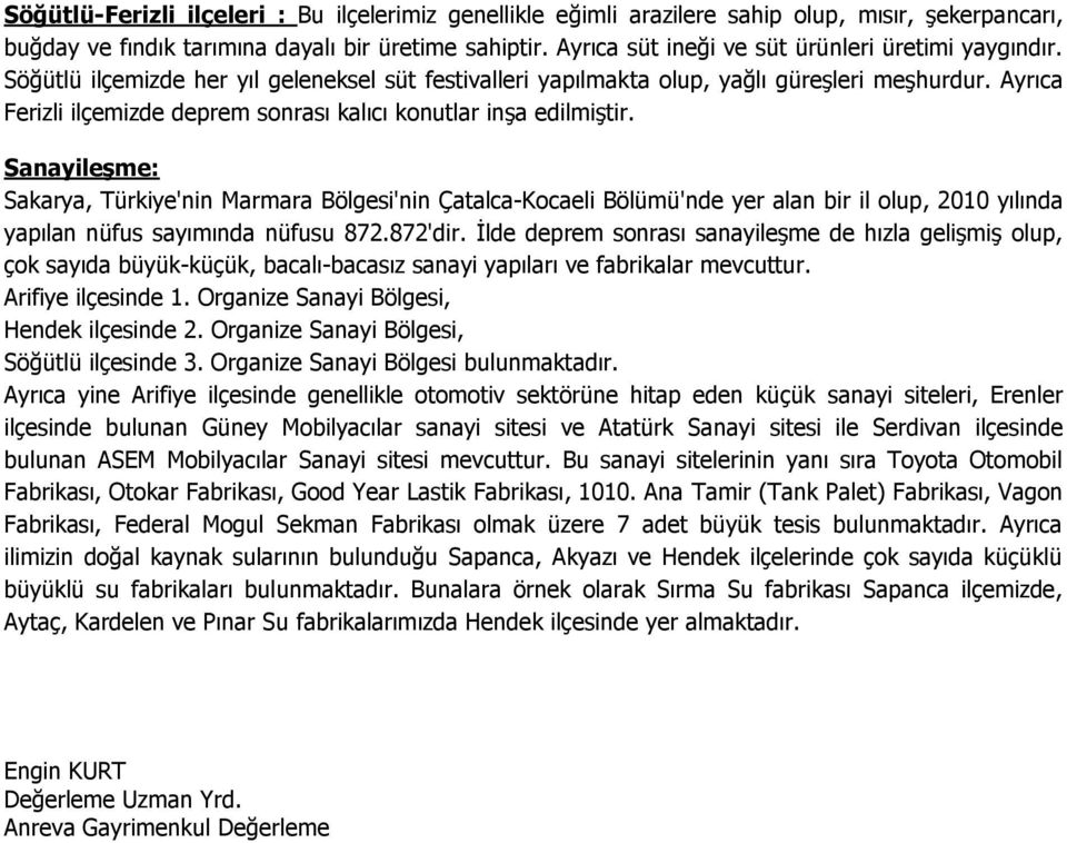 Ayrıca Ferizli ilçemizde deprem sonrası kalıcı konutlar inşa edilmiştir.