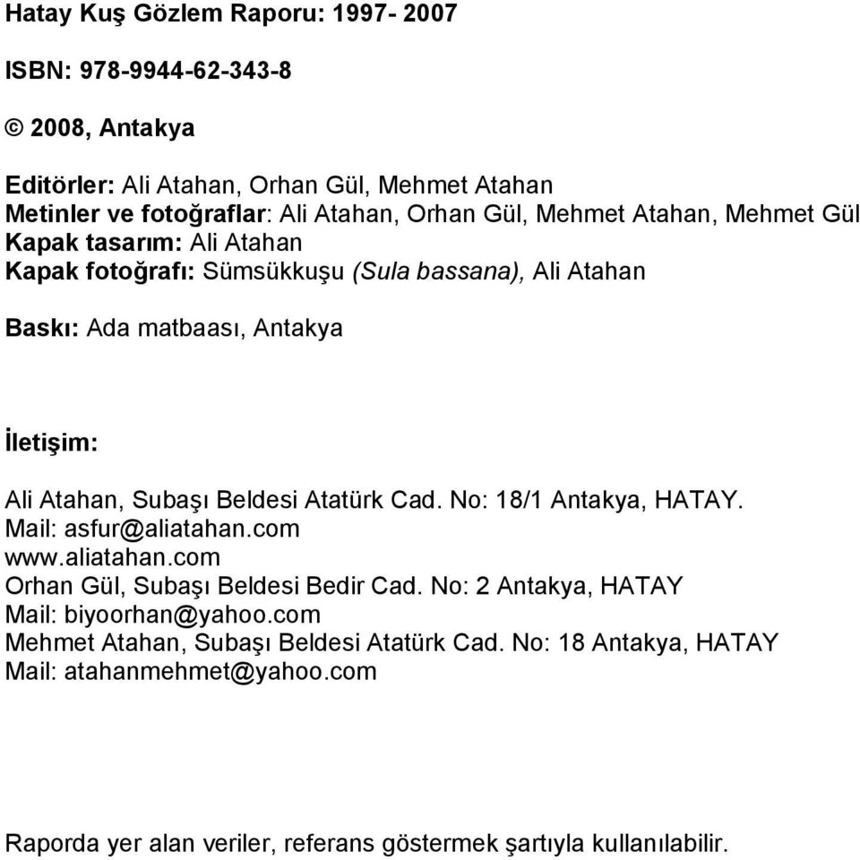 Subaşı Beldesi Atatürk Cad. No: 18/1 Antakya, HATAY. Mail: asfur@aliatahan.com www.aliatahan.com Orhan Gül, Subaşı Beldesi Bedir Cad.