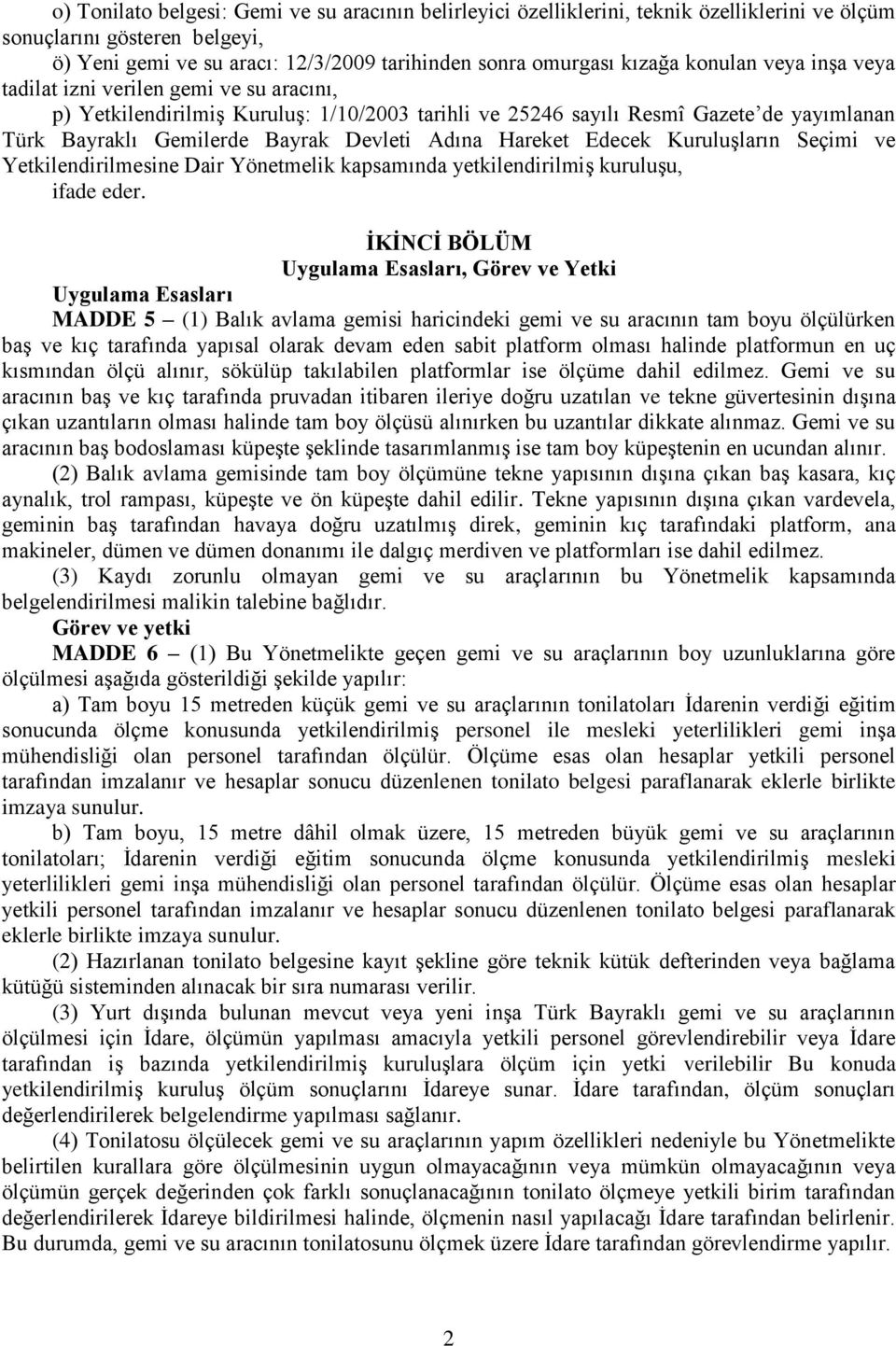 Hareket Edecek Kuruluşların Seçimi ve Yetkilendirilmesine Dair Yönetmelik kapsamında yetkilendirilmiş kuruluşu, ifade eder.