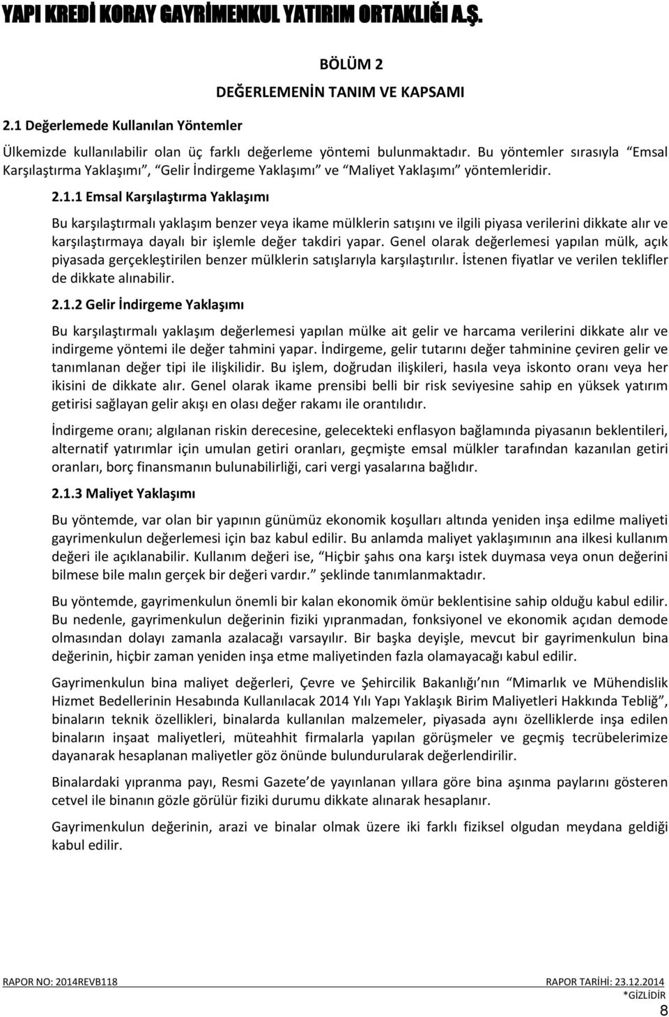 1 Emsal Karşılaştırma Yaklaşımı Bu karşılaştırmalı yaklaşım benzer veya ikame mülklerin satışını ve ilgili piyasa verilerini dikkate alır ve karşılaştırmaya dayalı bir işlemle değer takdiri yapar.