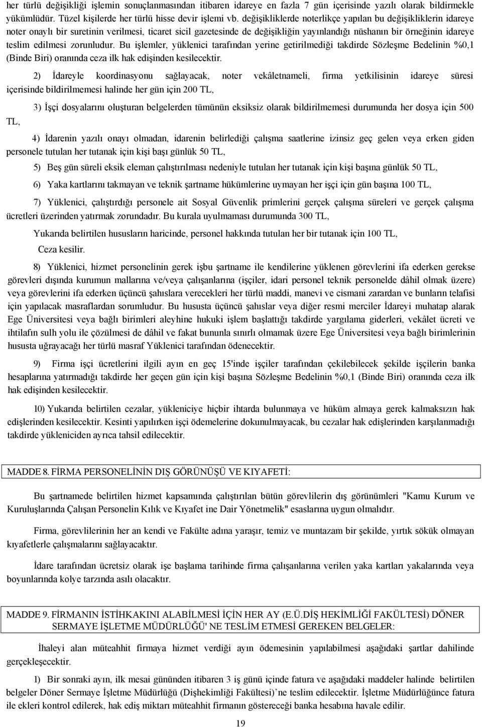 edilmesi zorunludur. Bu işlemler, yüklenici tarafından yerine getirilmediği takdirde Sözleşme Bedelinin %0,1 (Binde Biri) oranında ceza ilk hak edişinden kesilecektir.