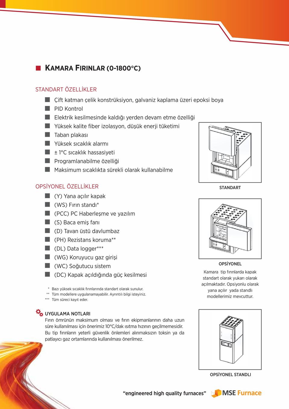 açılır kapak (WS) Fırın standı (PCC) PC Haberleşme ve yazılım (S) Baca emiş fanı (D) Tavan üstü davlumbaz (PH) Rezistans koruma (DL) Data logger (WG) Koruyucu gaz girişi (WC) Soğutucu sistem (DC)