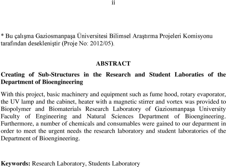 the UV lamp and the cabinet, heater with a magnetic stirrer and vortex was provided to Biopolymer and Biomaterials Research Laboratory of Gaziosmanpaşa University Faculty of Engineering and Natural