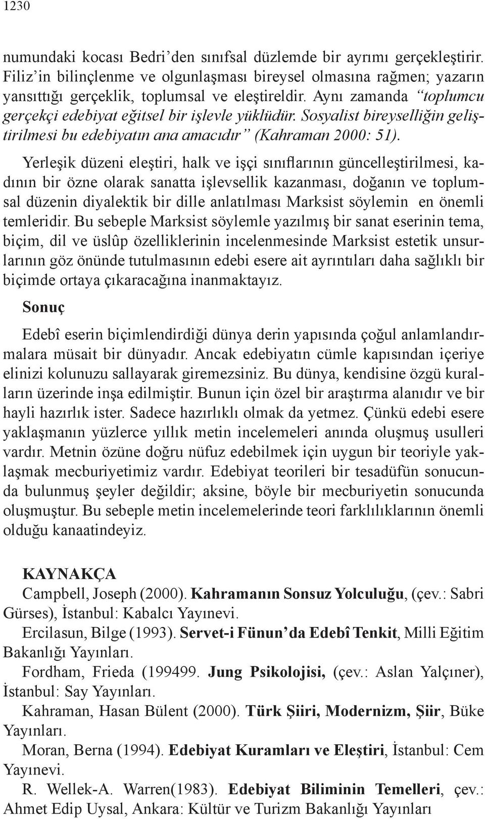 Yerleşik düzeni eleştiri, halk ve işçi sınıflarının güncelleştirilmesi, kadının bir özne olarak sanatta işlevsellik kazanması, doğanın ve toplumsal düzenin diyalektik bir dille anlatılması Marksist