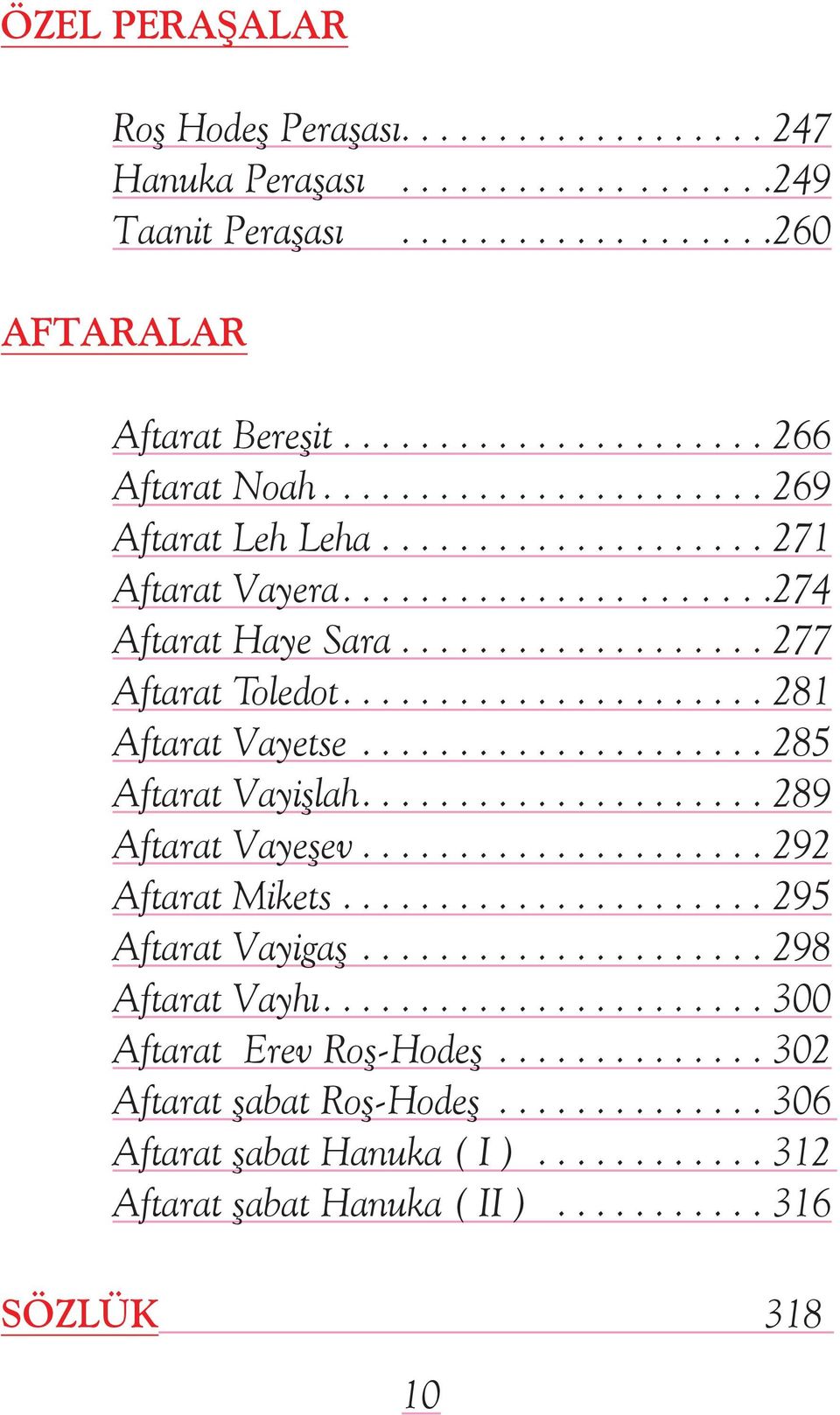 ...281 Aftarat Vayetse...285 Aftarat Vayişlah....289 Aftarat Vayeşev...292 Aftarat Mikets...295 Aftarat Vayigaş...298 Aftarat Vayhı.