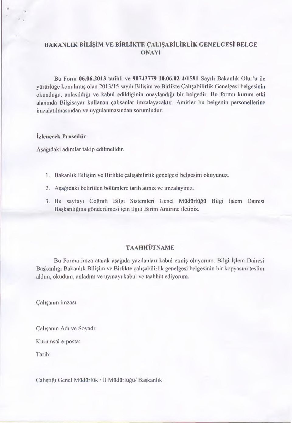 edildiğinin onaylandığı bir belgedir. Bu formu kurum etki alanında Bilgisayar kullanan çalışanlar imzalayacaktır. Amirler bu belgenin personellerine imzalatılmasından ve uygulanmasından sorumludur.