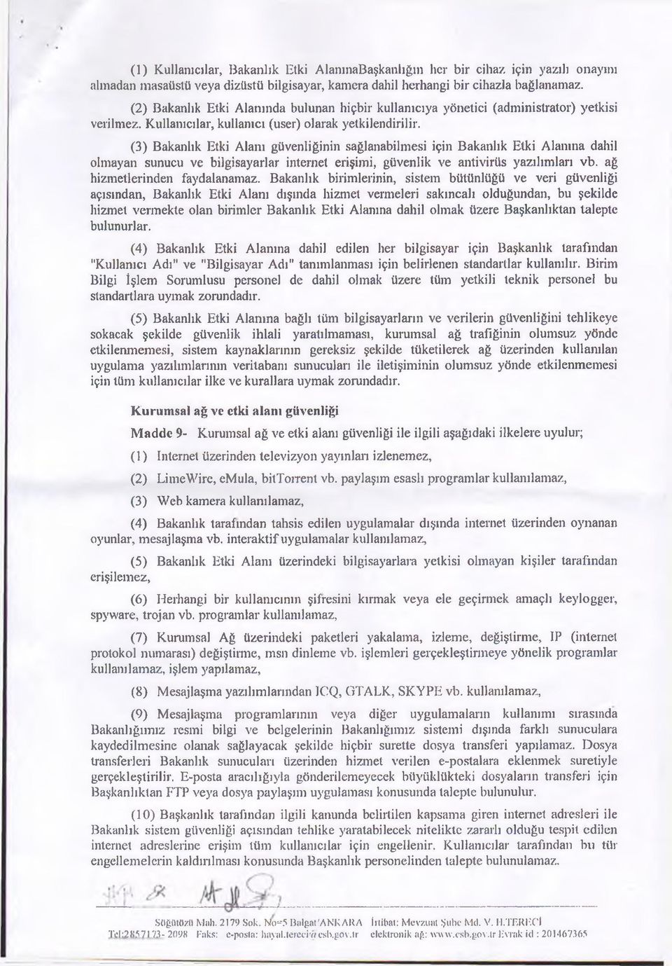 (3) Bakanlık Etki Alanı güvenliğinin sağlanabilmesi için Bakanlık Etki Alanına dahil olmayan sunucu ve bilgisayarlar internet erişimi, güvenlik ve antivirüs yazılımları vb.