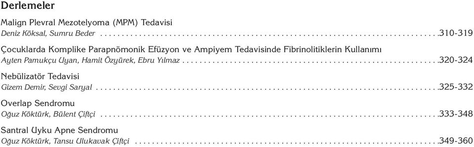 ...........................................................320-324 Nebülizatör Tedavisi Gizem Demir, Sevgi Saryal................................................................................325-332 Overlap Sendromu Oğuz Köktürk, Bülent Çiftçi.