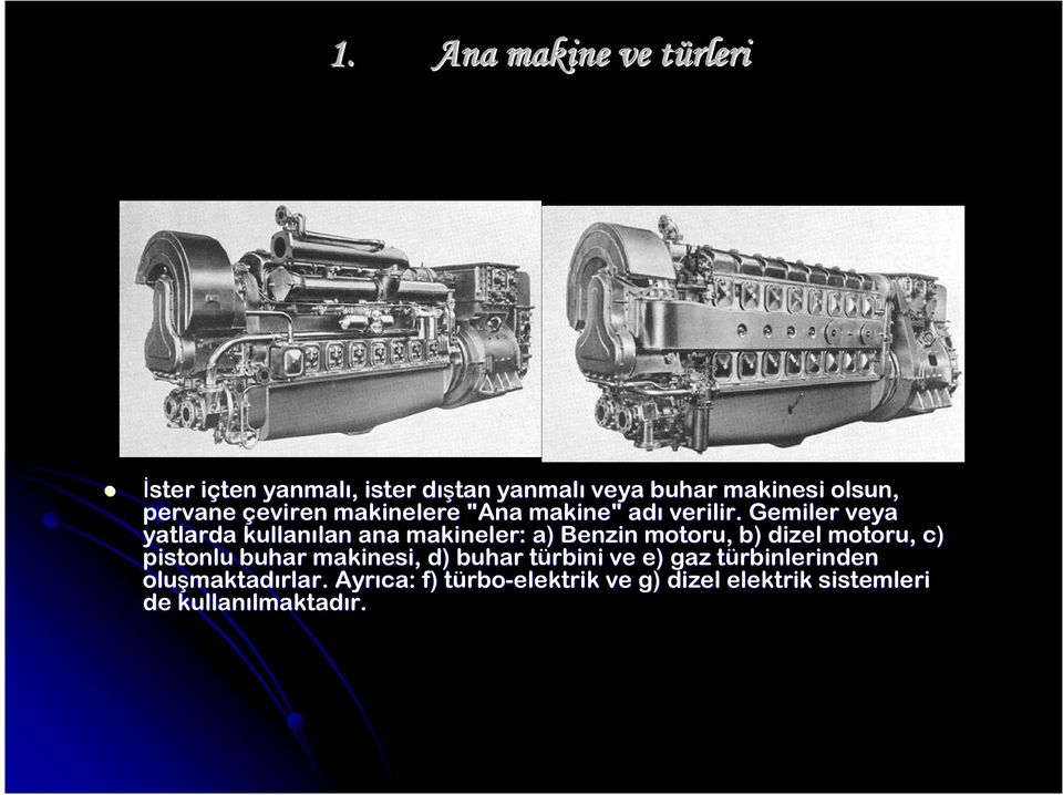 Gemiler veya yatlarda kullanılan ana makineler: a) Benzin motoru, b) dizel motoru, c) pistonlu