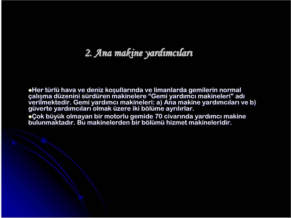 Gemi yardımcı makineleri: a) Ana makine yardımcıları arı ve b) güverte yardımcıları olmak üzere iki bölüme