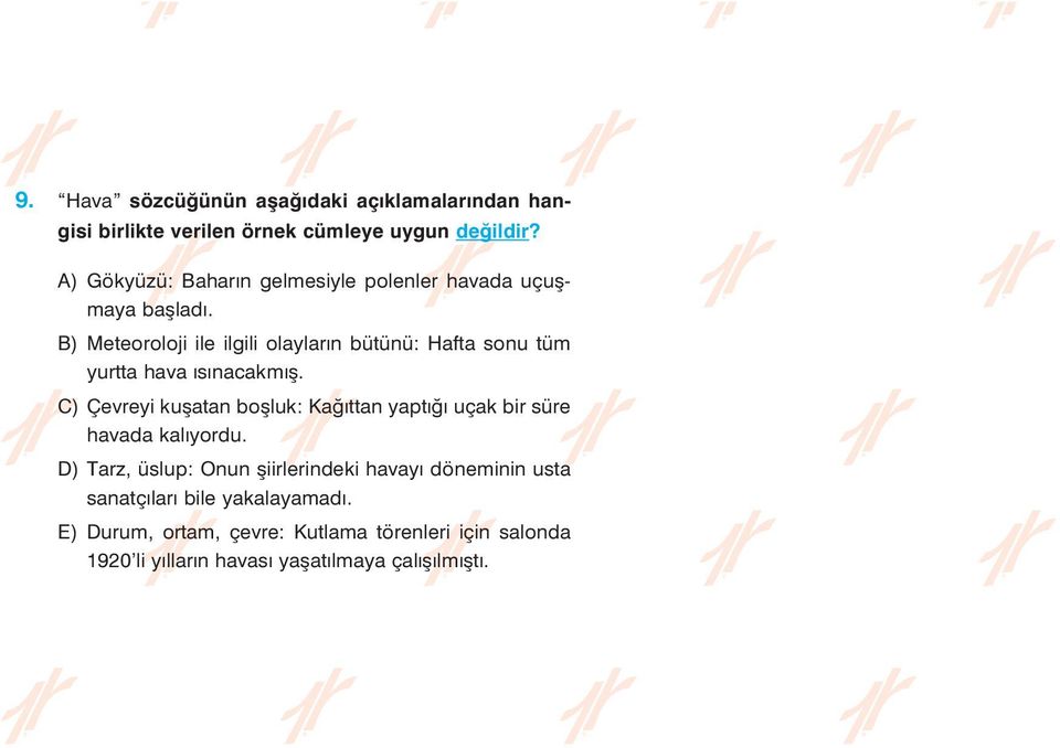 B) Meteoroloji ile ilgili olaylarýn bütünü: Hafta sonu tüm yurtta hava ýsýnacakmýþ.