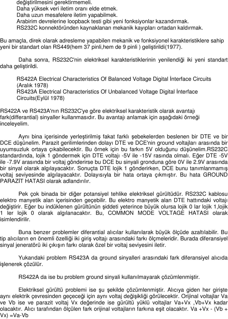 Bu amaçla, direk olarak adresleme yapabilen mekanik ve fonksiyonel karakteristiklere sahip yeni bir standart olan RS449(hem 37 pinli,hem de 9 pinli ) geliştirildi(1977).