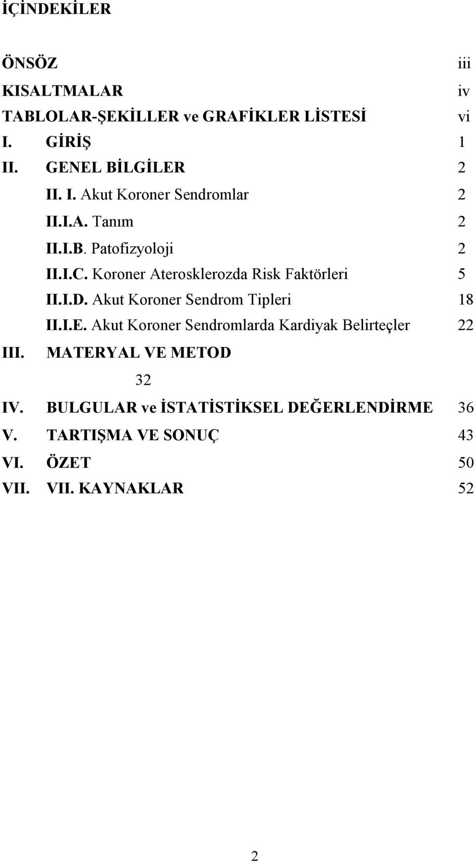 Koroner Aterosklerozda Risk Faktörleri 5 II.I.D. Akut Koroner Sendrom Tipleri 18 II.I.E.