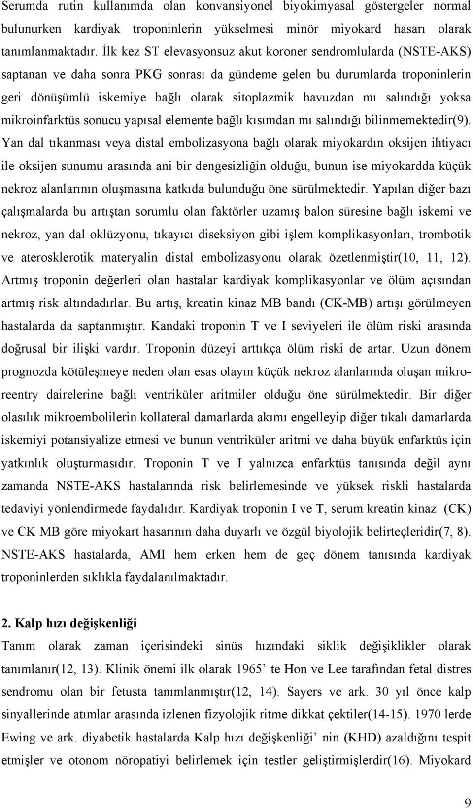 havuzdan mı salındığı yoksa mikroinfarktüs sonucu yapısal elemente bağlı kısımdan mı salındığı bilinmemektedir(9).