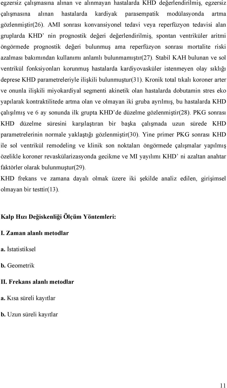 sonrası mortalite riski azalması bakımından kullanımı anlamlı bulunmamıştır(27).