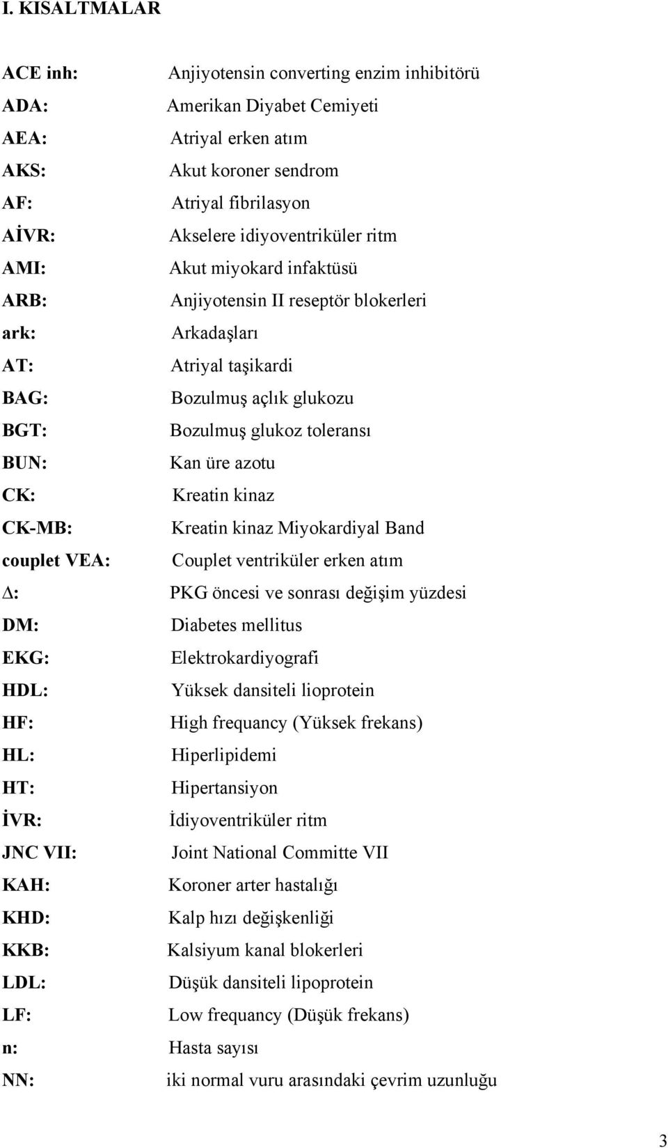 üre azotu CK: Kreatin kinaz CK-MB: Kreatin kinaz Miyokardiyal Band couplet VEA: Couplet ventriküler erken atım : PKG öncesi ve sonrası değişim yüzdesi DM: Diabetes mellitus EKG: Elektrokardiyografi