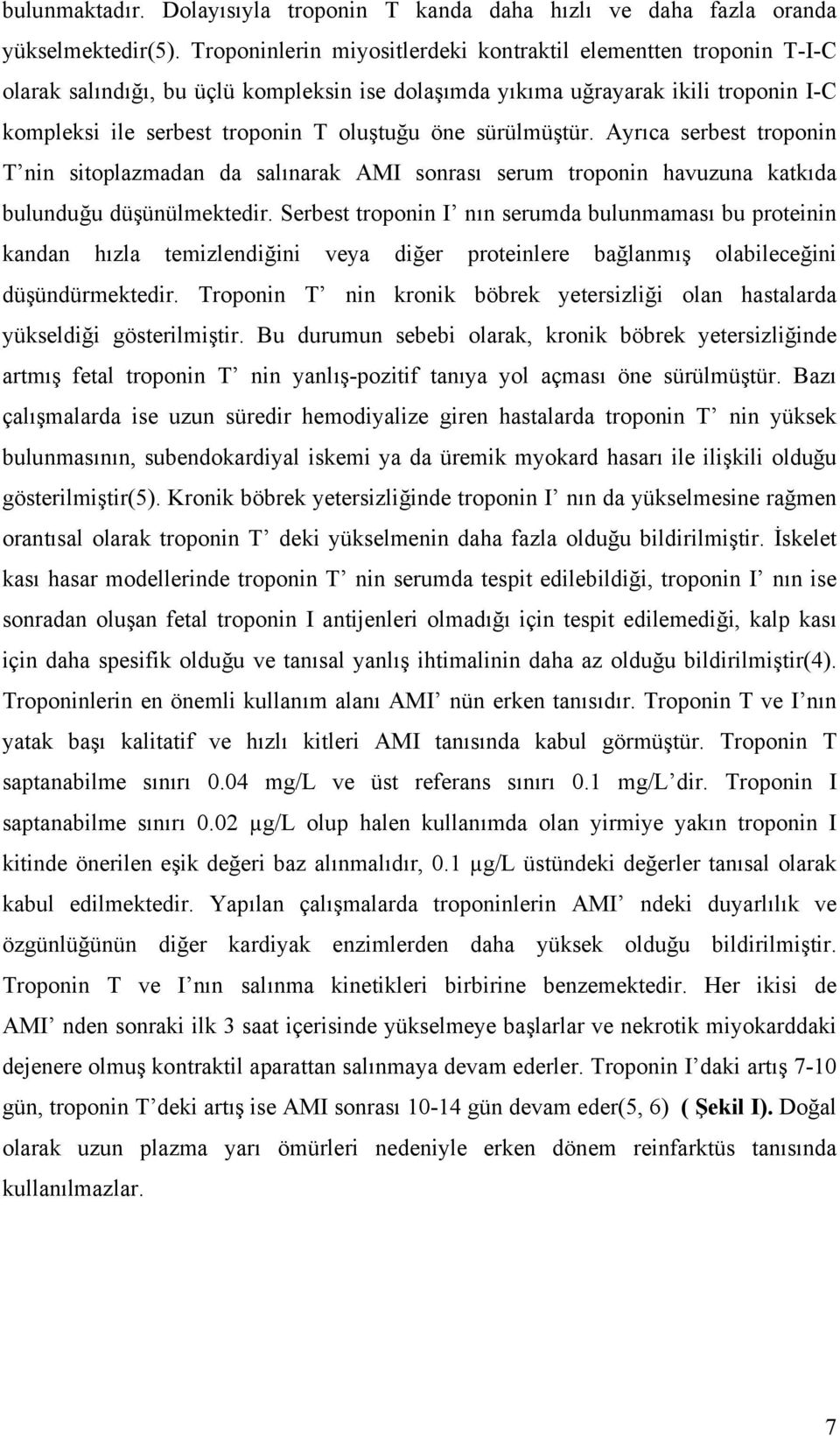 sürülmüştür. Ayrıca serbest troponin T nin sitoplazmadan da salınarak AMI sonrası serum troponin havuzuna katkıda bulunduğu düşünülmektedir.