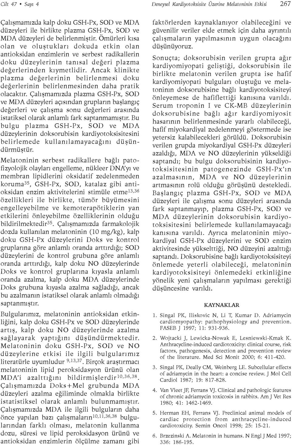 Ancak klinikte plazma deðerlerinin belirlenmesi doku deðerlerinin belirlenmesinden daha pratik olacaktýr.