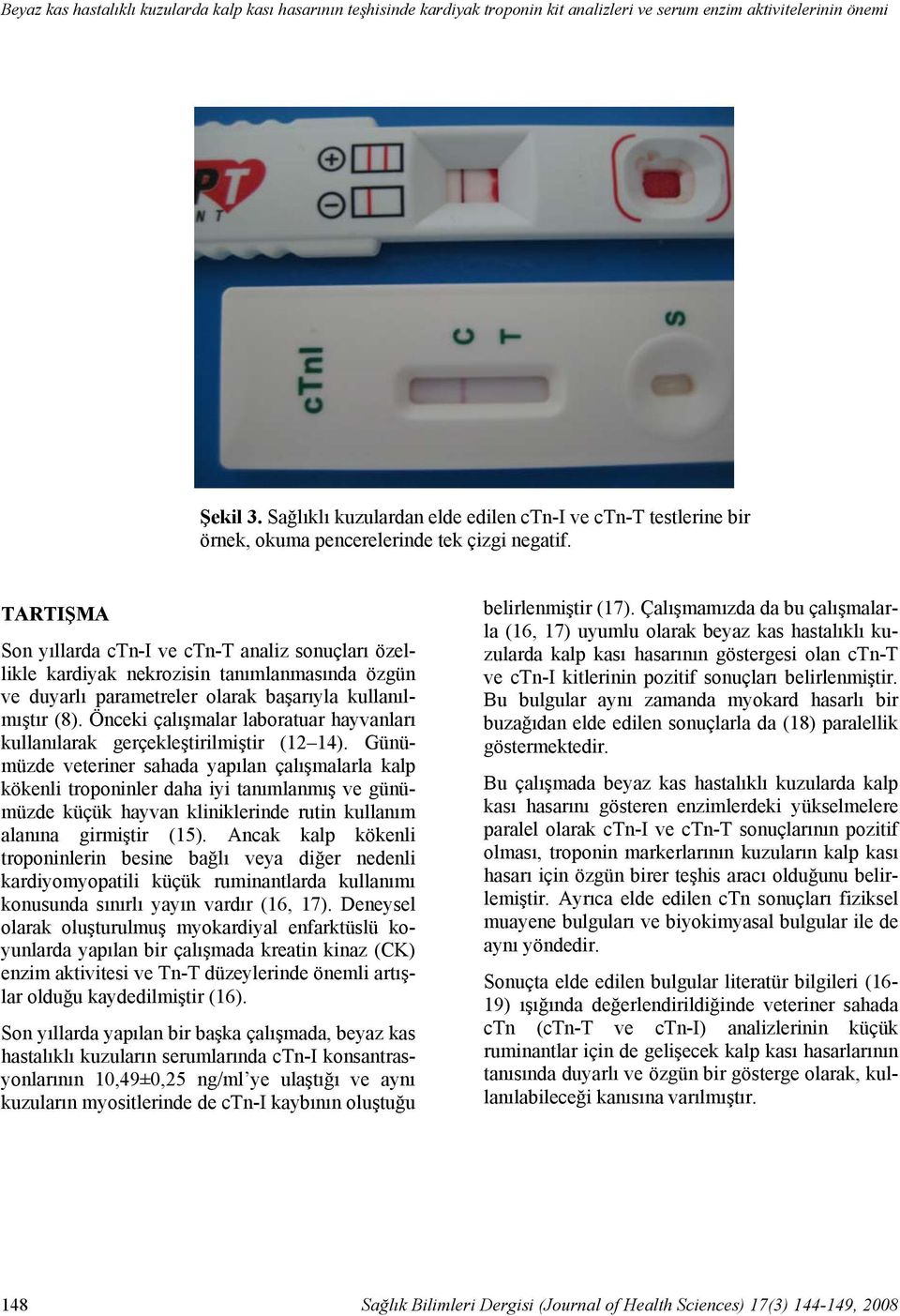 TARTIŞMA Son yıllarda ctn-i ve ctn-t analiz sonuçları özellikle kardiyak nekrozisin tanımlanmasında özgün ve duyarlı parametreler olarak başarıyla kullanılmıştır (8).