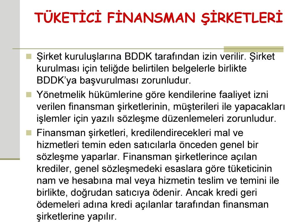 Finansman şirketleri, kredilendirecekleri mal ve hizmetleri temin eden satıcılarla önceden genel bir sözleşme yaparlar.