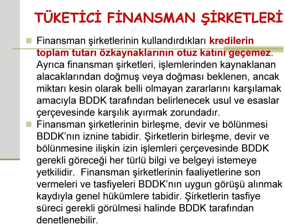 belirlenecek usul ve esaslar çerçevesinde karşılık ayırmak zorundadır. Finansman şirketlerinin birleşme, devir ve bölünmesi BDDK nın iznine tabidir.