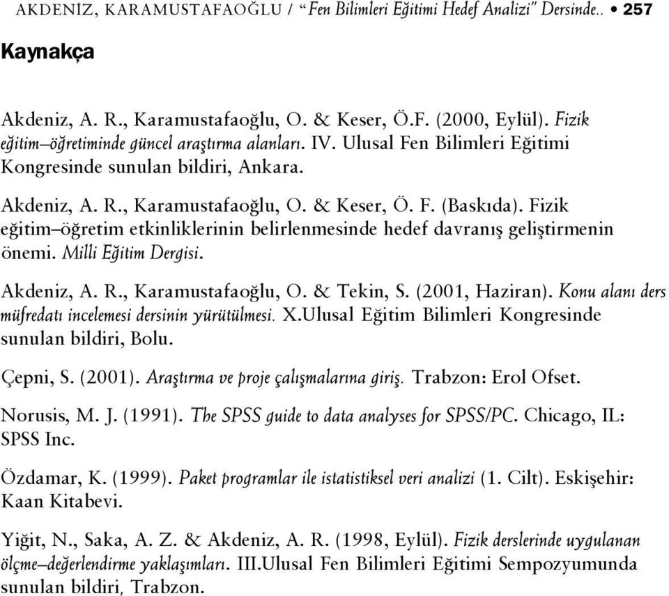 (2001, Haziran). X.Ulusal E itim Bilimleri Kongresinde sunulan bildiri, Bolu. Çepni, S. (2001). Norusis, M. J. (1991). SPSS Inc. Özdamar, K. (1999). Kaan Kitabevi.