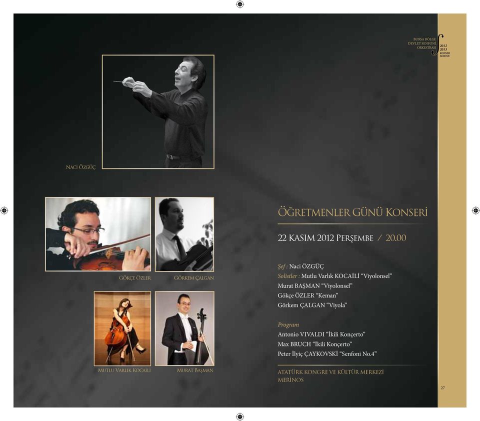 Murat BAŞMAN Viyolonsel Gökçe ÖZLER Keman Görkem ÇALGAN Viyola Program Antonio VIVALDI İkili