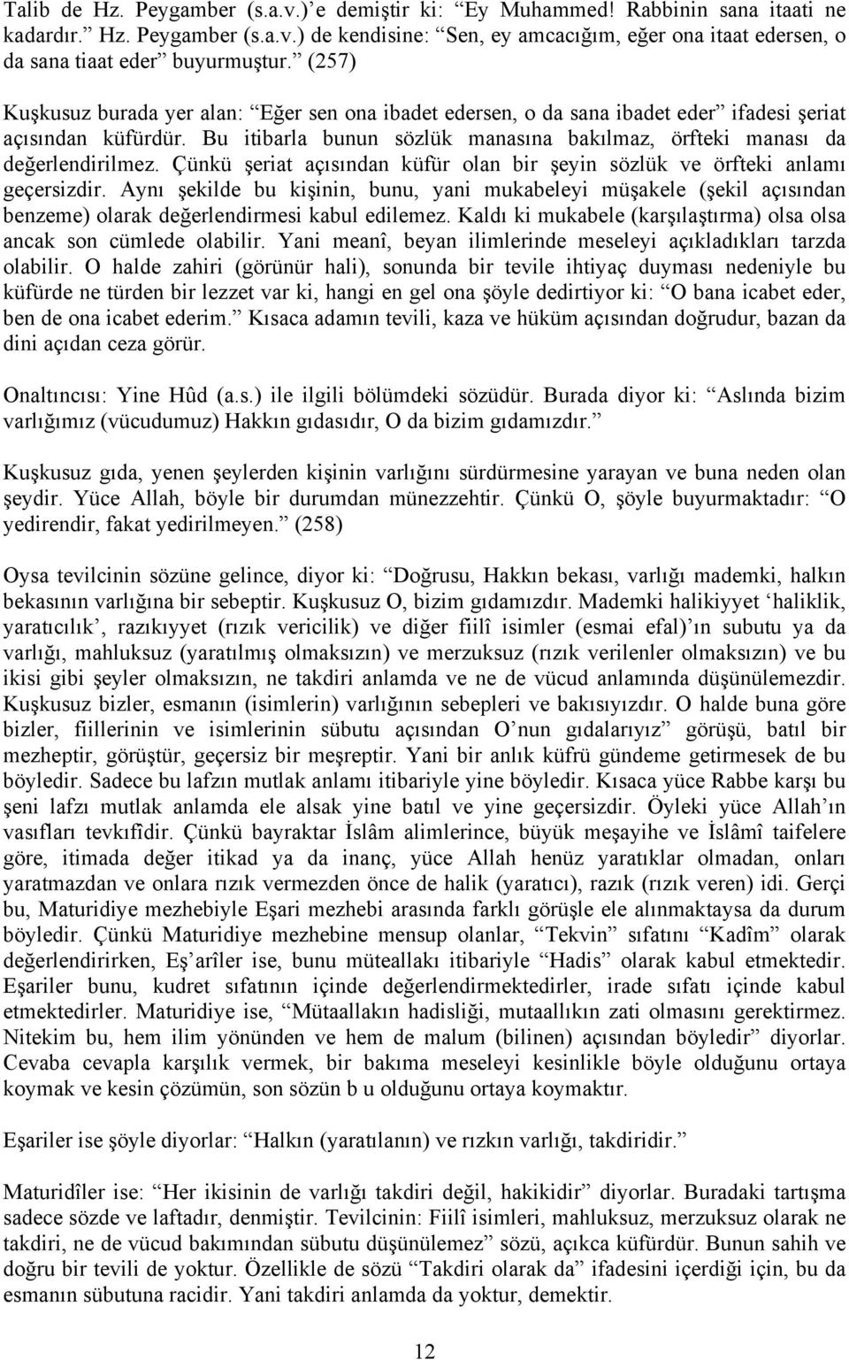 Çünkü şeriat açısından küfür olan bir şeyin sözlük ve örfteki anlamı geçersizdir.