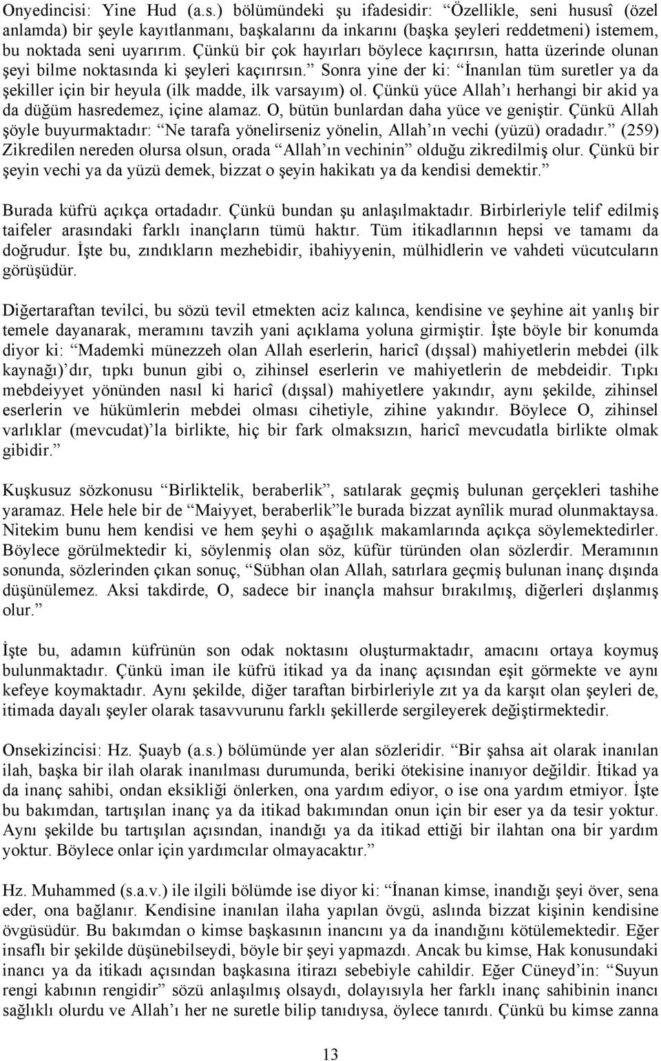 Sonra yine der ki: İnanılan tüm suretler ya da şekiller için bir heyula (ilk madde, ilk varsayım) ol. Çünkü yüce Allah ı herhangi bir akid ya da düğüm hasredemez, içine alamaz.