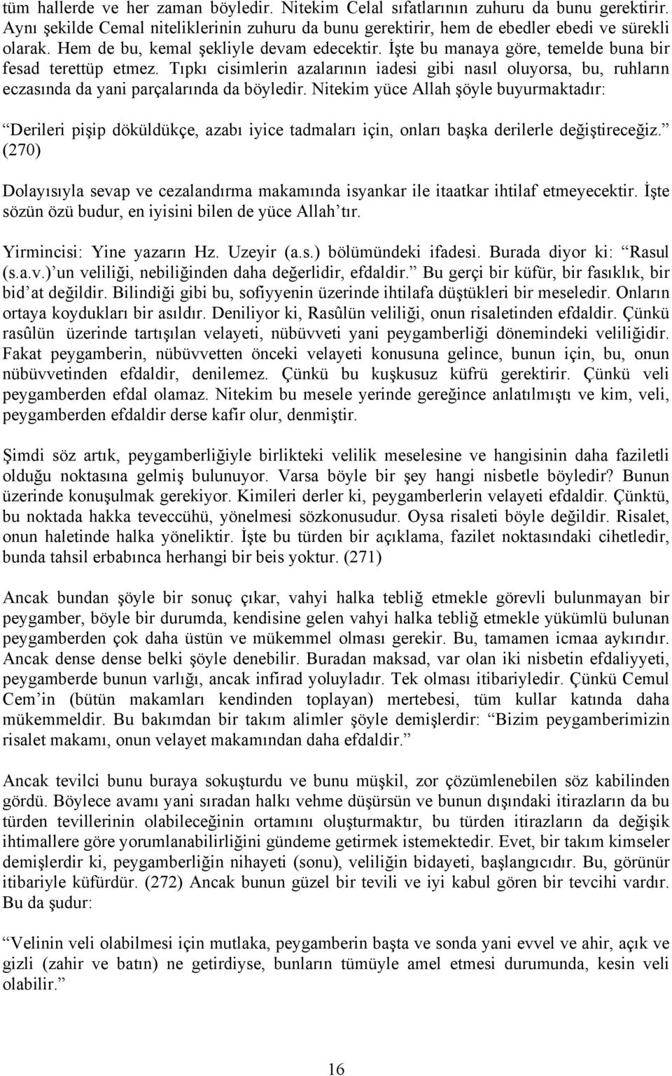 Tıpkı cisimlerin azalarının iadesi gibi nasıl oluyorsa, bu, ruhların eczasında da yani parçalarında da böyledir.