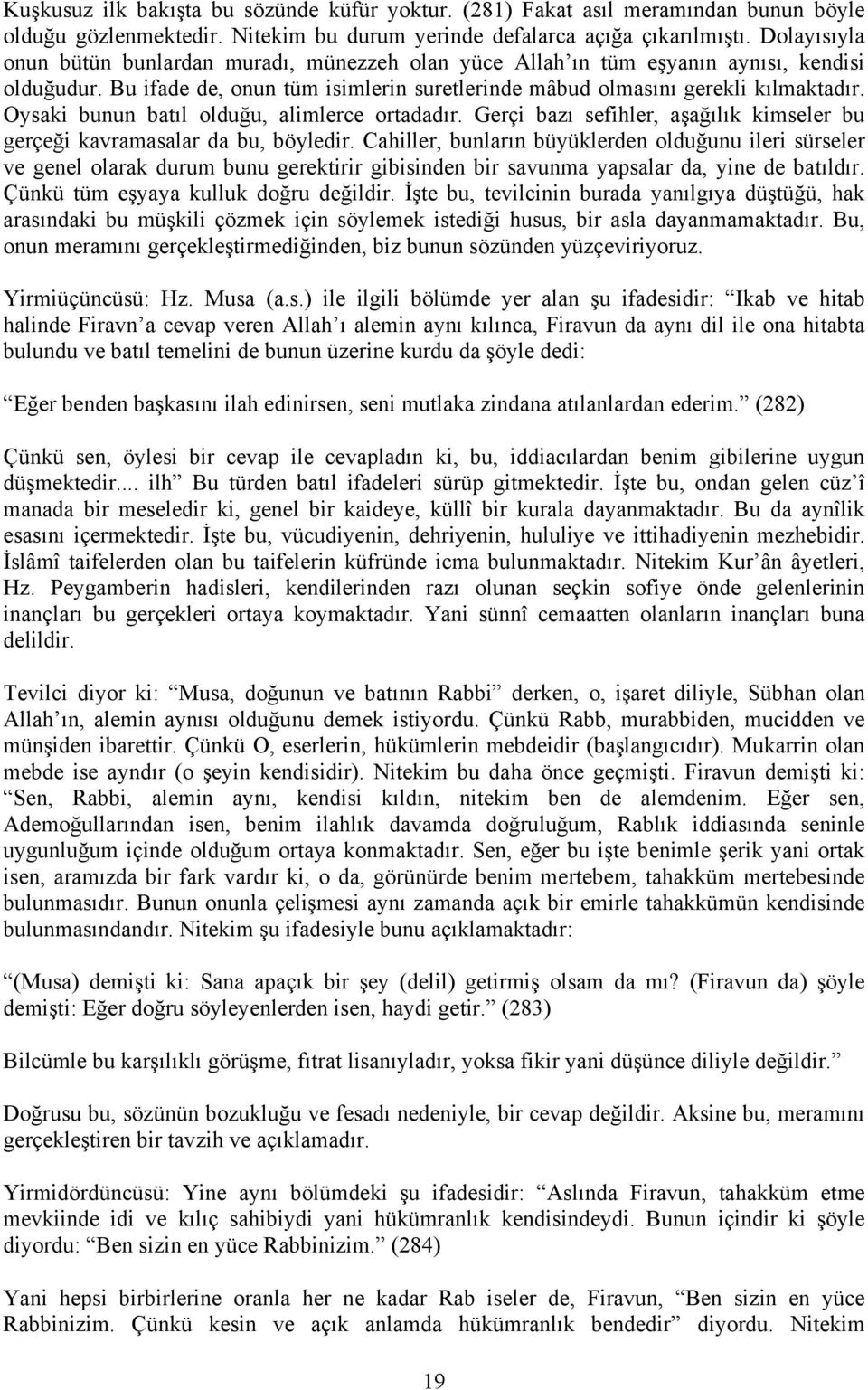 Oysaki bunun batıl olduğu, alimlerce ortadadır. Gerçi bazı sefihler, aşağılık kimseler bu gerçeği kavramasalar da bu, böyledir.