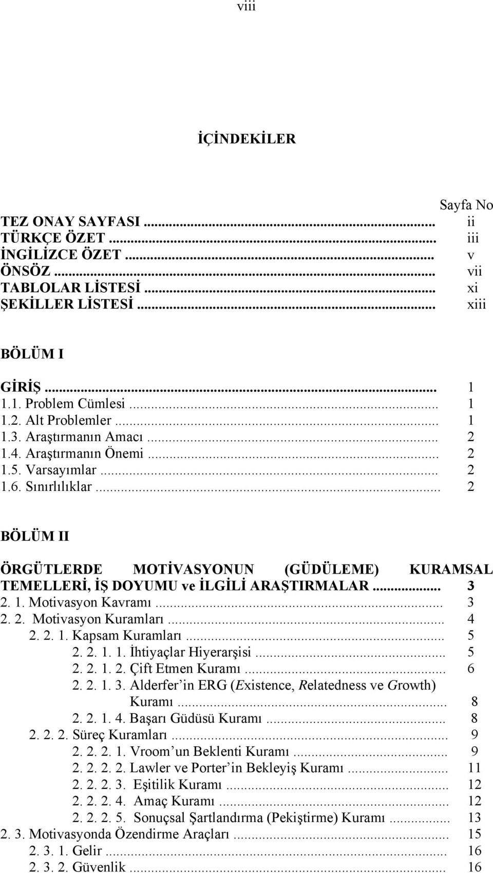 .. 2 BÖLÜM II ÖRGÜTLERDE MOTİVASYONUN (GÜDÜLEME) KURAMSAL TEMELLERİ, İŞ DOYUMU ve İLGİLİ ARAŞTIRMALAR... 3 2. 1. Motivasyon Kavramı... 3 2. 2. Motivasyon Kuramları... 4 2. 2. 1. Kapsam Kuramları... 5 2.