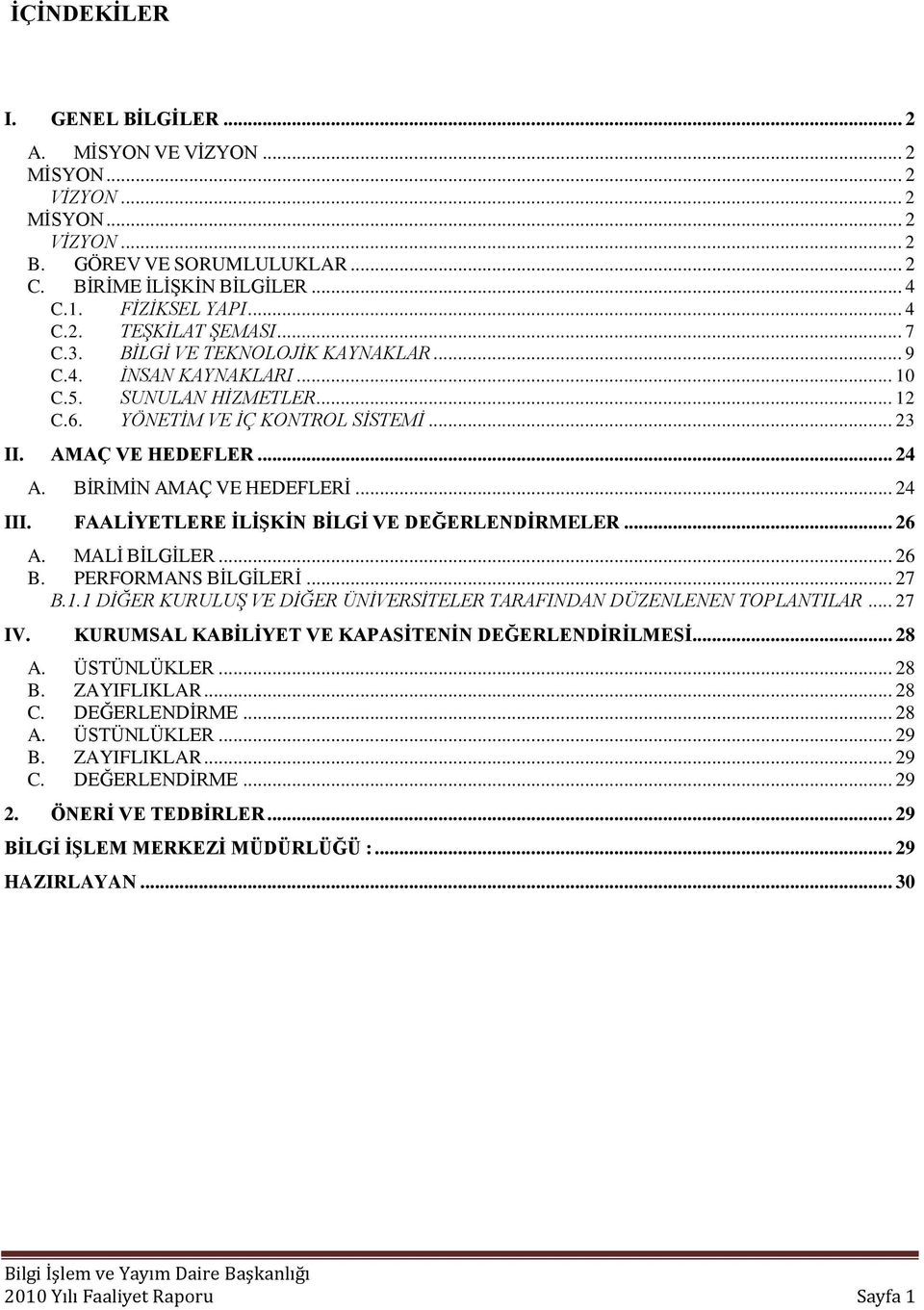 .. 24 III. FAALĠYETLERE ĠLĠġKĠN BĠLGĠ VE DEĞERLENDĠRMELER... 26 A. MALĠ BĠLGĠLER... 26 B. PERFORMANS BĠLGĠLERĠ... 27 B.1.1 DİĞER KURULUŞ VE DİĞER ÜNİVERSİTELER TARAFINDAN DÜZENLENEN TOPLANTILAR.