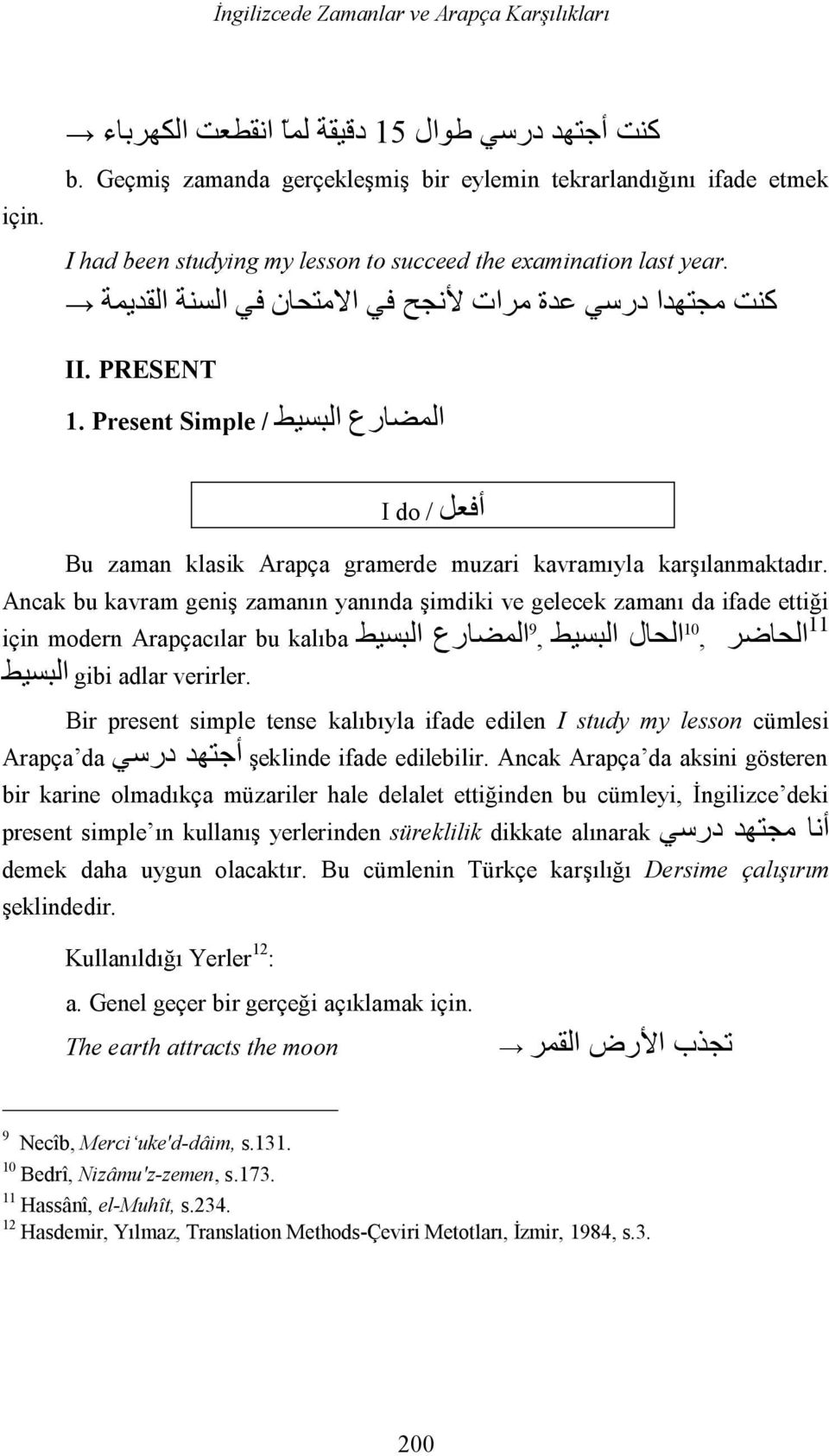 PRESENT المضارع البسیط / Simple 1. Present أفعل / do I Bu zaman klasik Arapça gramerde muzari kavramıyla karşılanmaktadır.