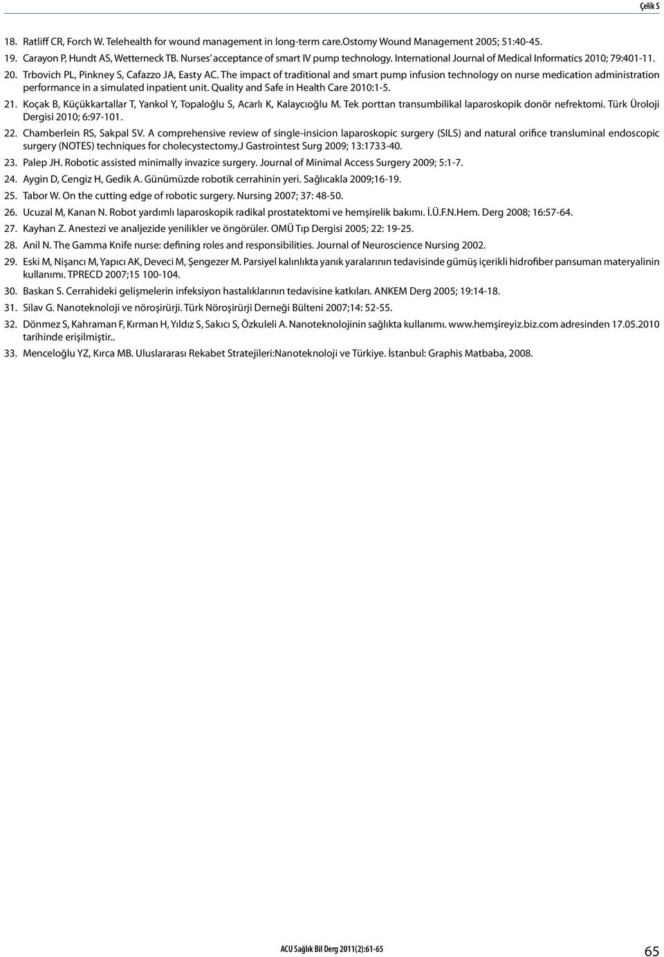 The impact of traditional and smart pump infusion technology on nurse medication administration performance in a simulated inpatient unit. Quality and Safe in Health Care 2010:1-5. 21.