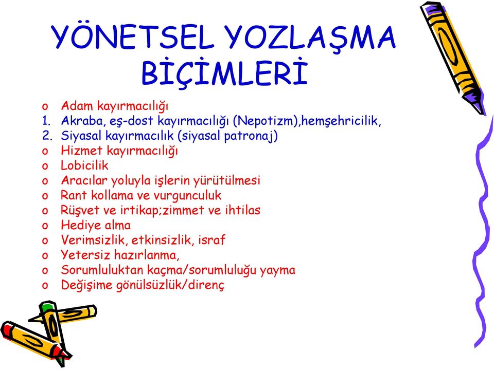 yürütülmesi o Rant kollama ve vurgunculuk o Rüşvet ve irtikap;zimmet ve ihtilas o Hediye alma o Verimsizlik,