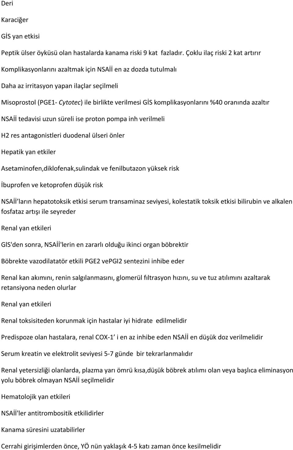 komplikasyonlarını %40 oranında azaltır NSAİİ tedavisi uzun süreli ise proton pompa inh verilmeli H2 res antagonistleri duodenal ülseri önler Hepatik yan etkiler Asetaminofen,diklofenak,sulindak ve