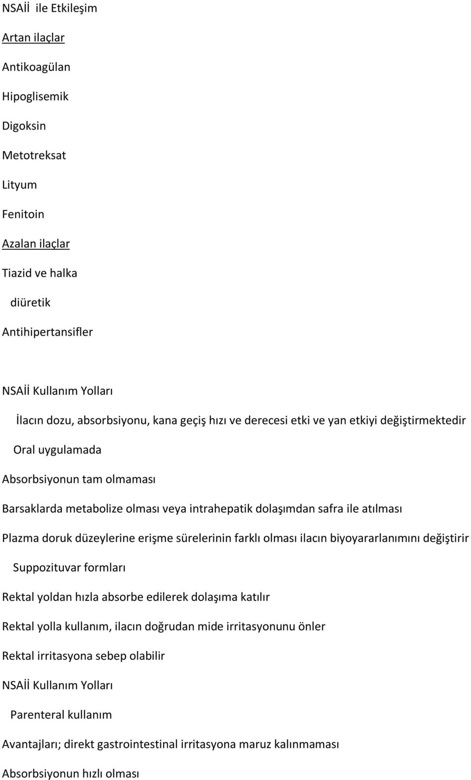 Plazma doruk düzeylerine erişme sürelerinin farklı olması ilacın biyoyararlanımını değiştirir Suppozituvar formları Rektal yoldan hızla absorbe edilerek dolaşıma katılır Rektal yolla kullanım,