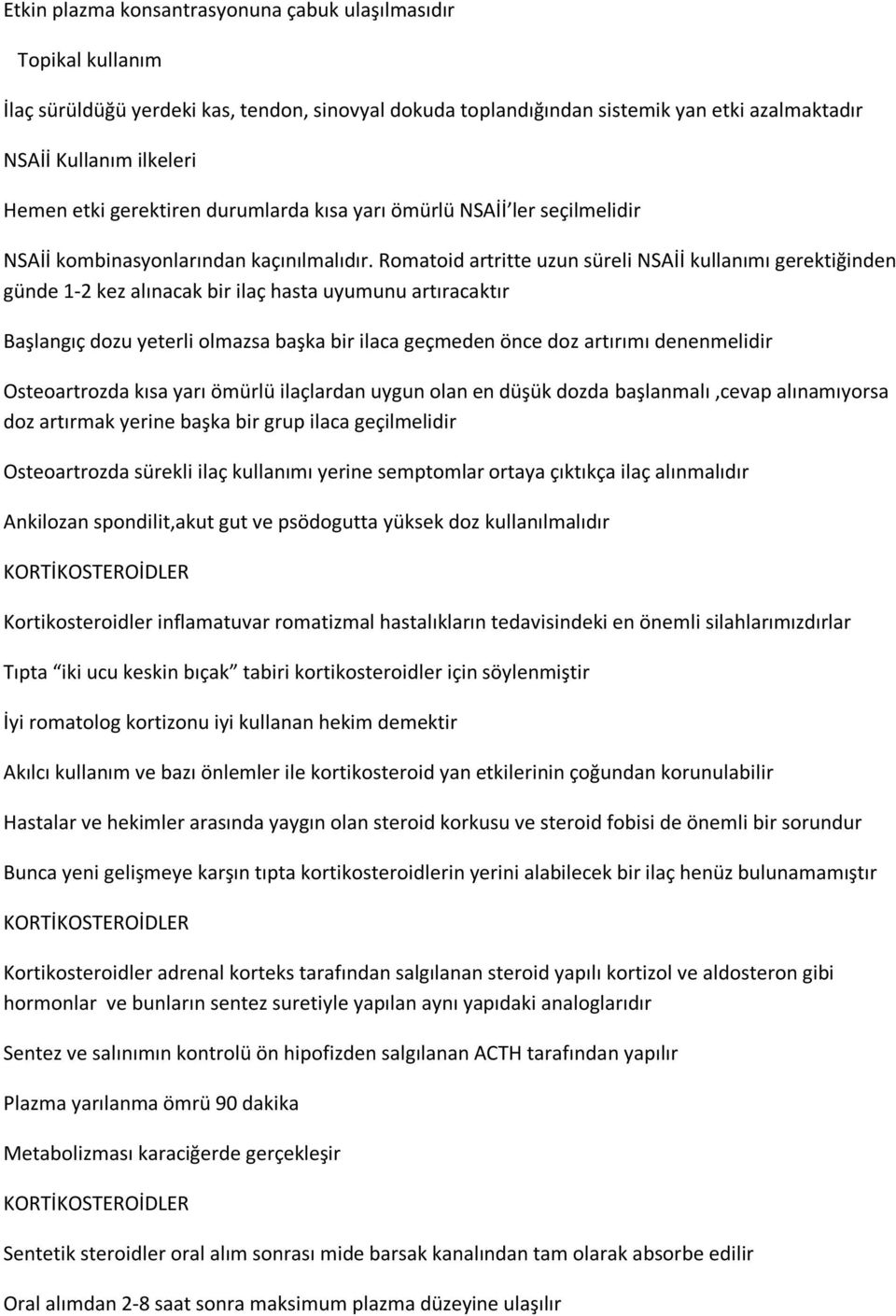 Romatoid artritte uzun süreli NSAİİ kullanımı gerektiğinden günde 1-2 kez alınacak bir ilaç hasta uyumunu artıracaktır Başlangıç dozu yeterli olmazsa başka bir ilaca geçmeden önce doz artırımı