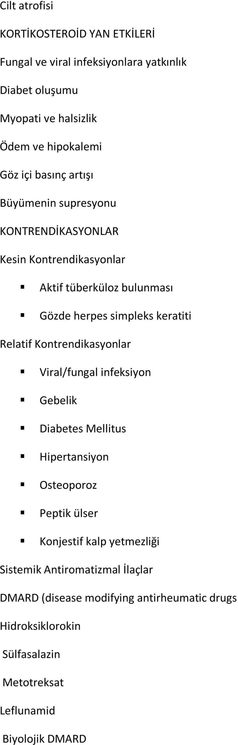 Relatif Kontrendikasyonlar Viral/fungal infeksiyon Gebelik Diabetes Mellitus Hipertansiyon Osteoporoz Peptik ülser Konjestif kalp yetmezliği