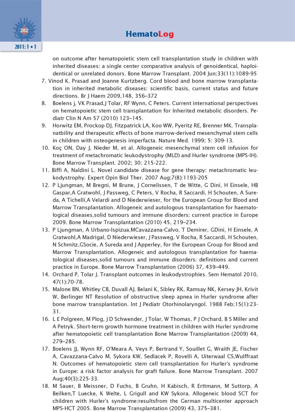 Cord blood and bone marrow transplantation in inherited metabolic diseases: scientific basis, current status and future directions. Br J Haem 2009,148, 356 372 8.