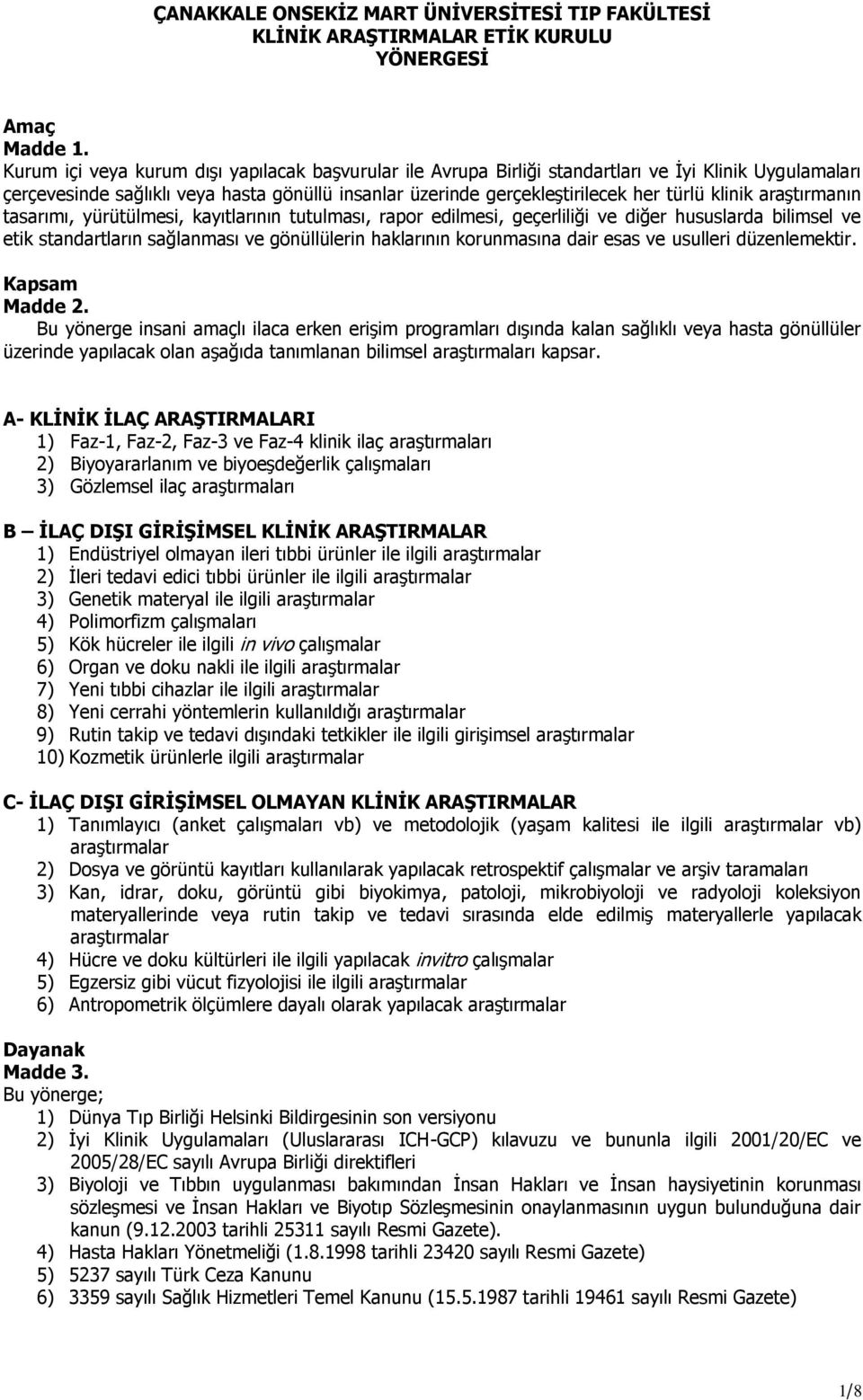 klinik araştırmanın tasarımı, yürütülmesi, kayıtlarının tutulması, rapor edilmesi, geçerliliği ve diğer hususlarda bilimsel ve etik standartların sağlanması ve gönüllülerin haklarının korunmasına