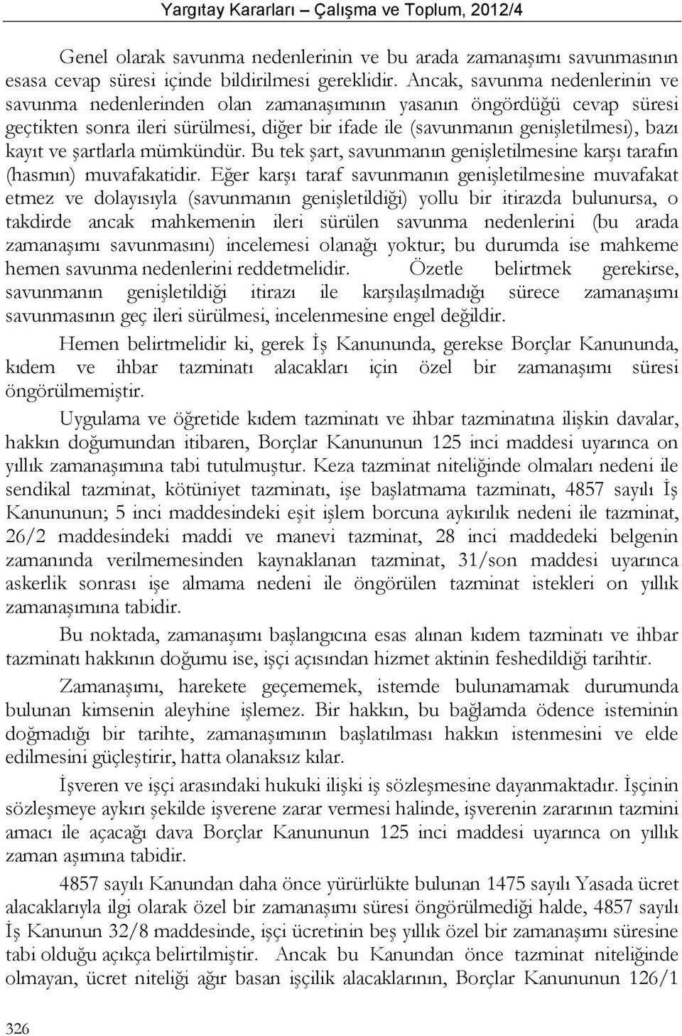 şartlarla mümkündür. Bu tek şart, savunmanın genişletilmesine karşı tarafın (hasmın) muvafakatidir.