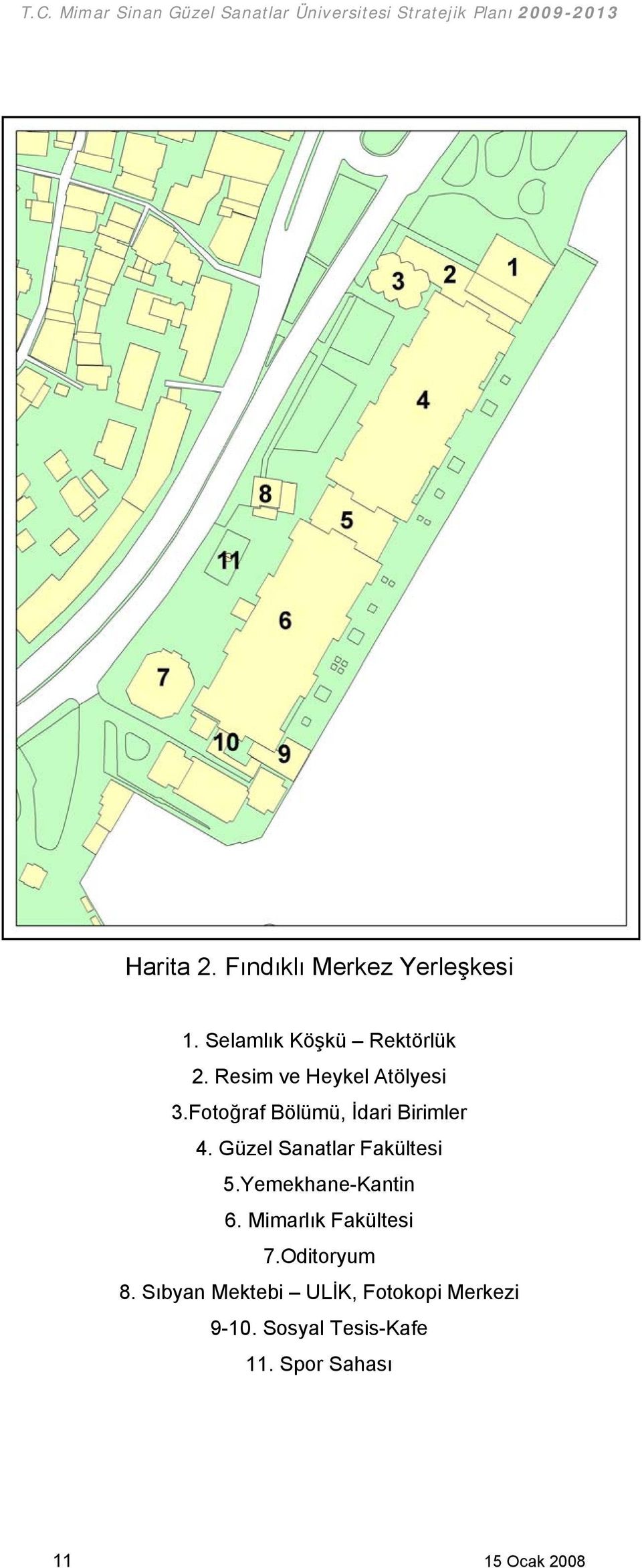 Güzel Sanatlar Fakültesi 5.Yemekhane-Kantin 6. Mimarlık Fakültesi 7.