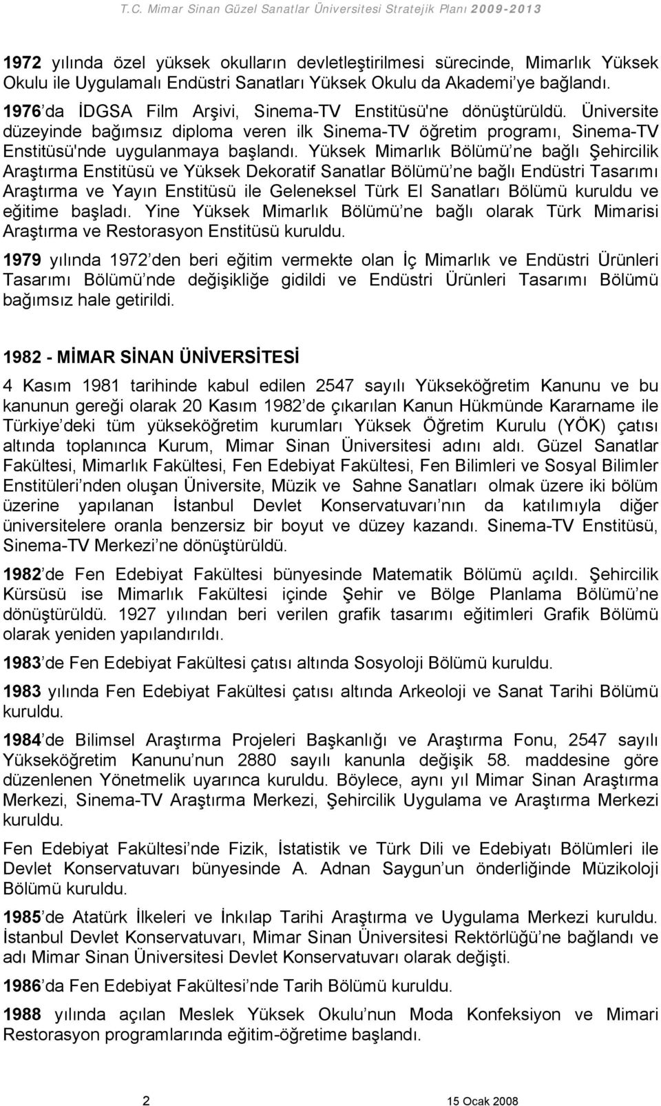 Mimarlık Bölümü ne bağlı Şehircilik Araştırma Enstitüsü ve Dekoratif Sanatlar Bölümü ne bağlı Endüstri Tasarımı Araştırma ve Yayın Enstitüsü ile Geleneksel Türk El Sanatları Bölümü kuruldu ve eğitime