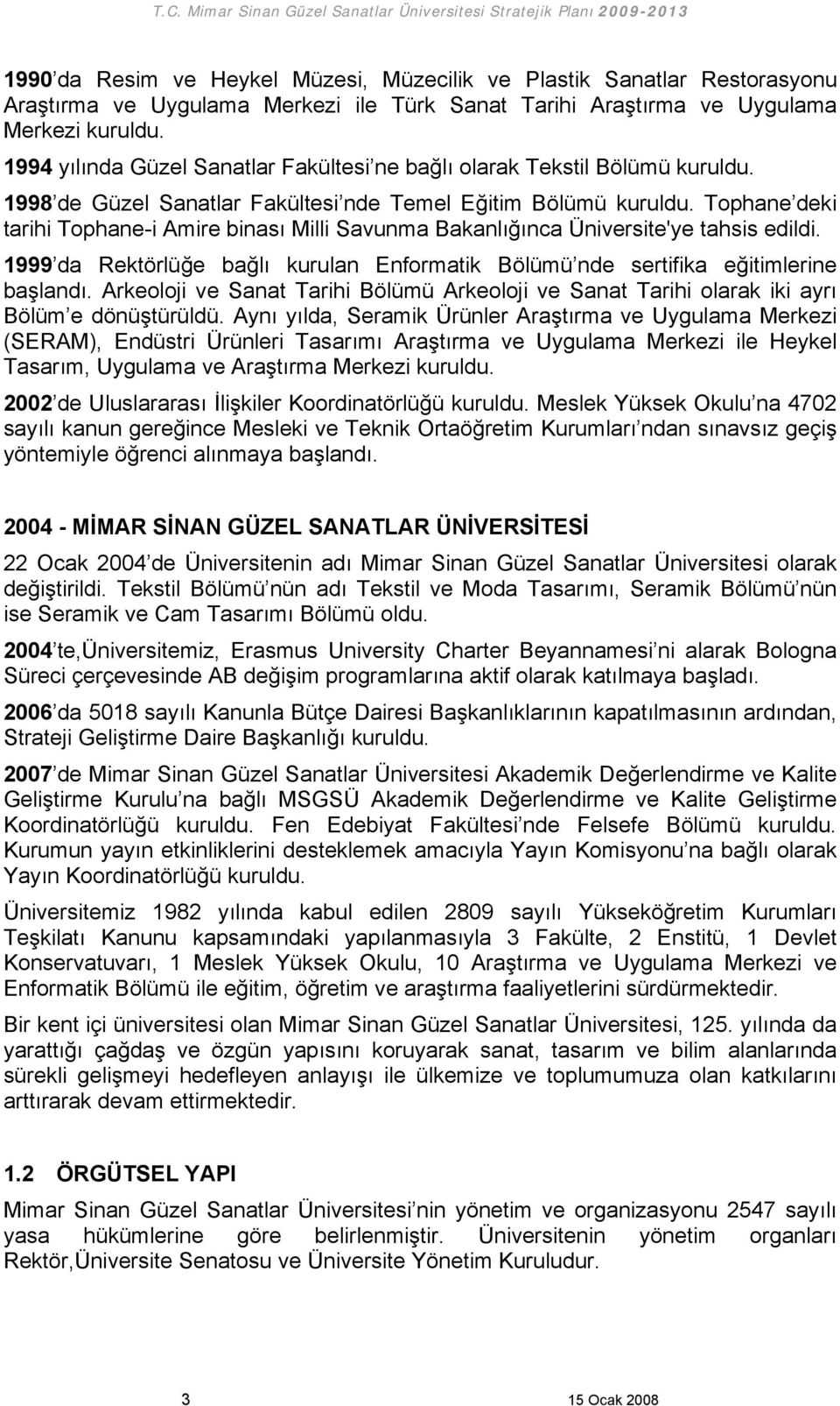 Tophane deki tarihi Tophane-i Amire binası Milli Savunma Bakanlığınca Üniversite'ye tahsis edildi. 1999 da Rektörlüğe bağlı kurulan Enformatik Bölümü nde sertifika eğitimlerine başlandı.